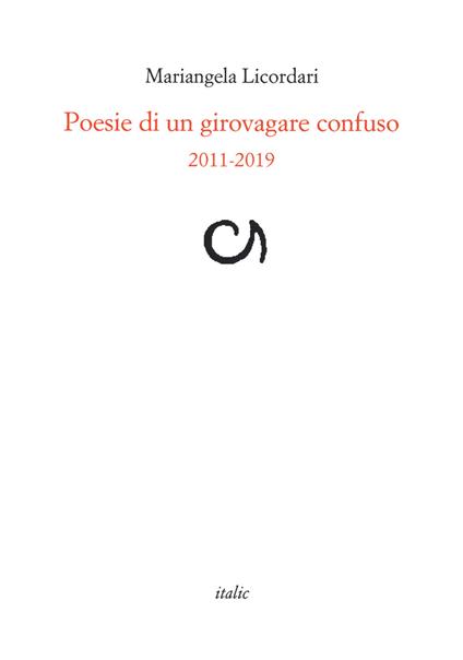 Poesie di un girovagare confuso 2011-2019 - Mariangela Licordari - copertina