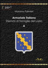 Armoriale italiano. Stemmi di famiglie del Lazio. A - Massimo Palmieri - copertina