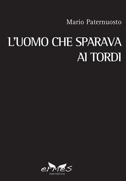 L'uomo che sparava ai tordi - Mario Paternuosto - copertina
