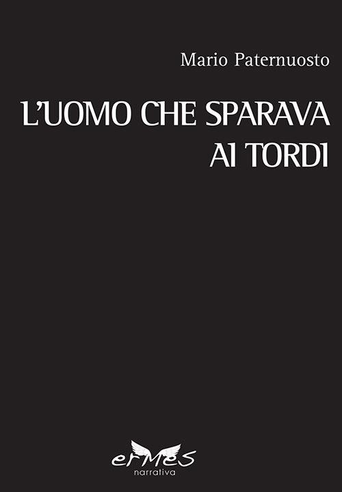 L'uomo che sparava ai tordi - Mario Paternuosto - copertina