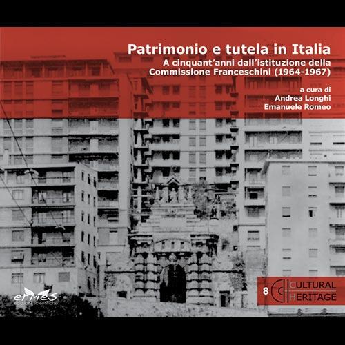 Patrimonio e tutela in Italia. A cinquant'anni dall'istituzione della Commissione Franceschini (1964-1967) - copertina