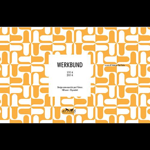 Werkbund 1914-2014. Design come esercizio per il futuro 100 anni, 10 prodotti - copertina