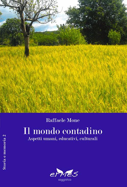 Il mondo contadino. Aspetti umani, educativi, culturali - Raffaele Mone - copertina