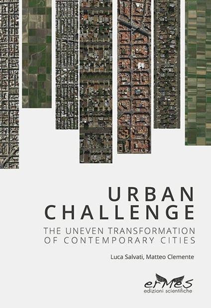 Urban Challenge. The Uneven transformation of contemporary cities - Luca Salvati,Matteo Clemente - copertina
