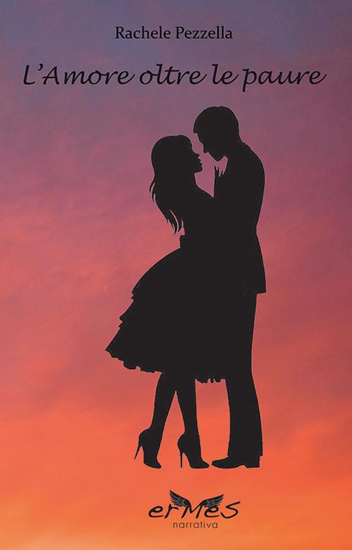 L'amore oltre le paure - Rachele Pezzella - copertina
