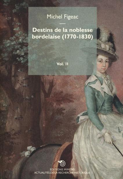 Destins de la noblesse bordelaise (1770-1830). Vol. 2 - Michel Figeac - copertina