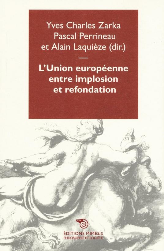 L'Union Europeenene entre implosion et refondation - Yves C. Zarka,Perrineau Pascal,Laquièze Alain - copertina