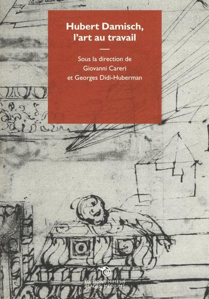 Hubert Damisch, l'art au travail - Giovanni Careri,Georges Didi-Huberman - copertina
