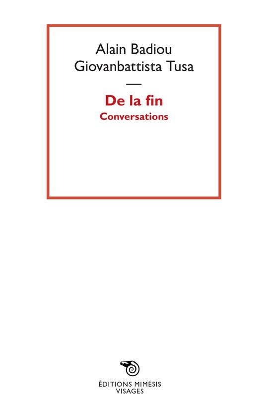 De la fin. Conversations - Alain Badiou,Giovanbattista Tusa - copertina
