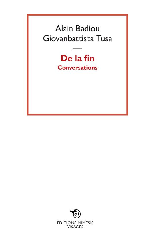 De la fin. Conversations - Alain Badiou,Giovanbattista Tusa - copertina