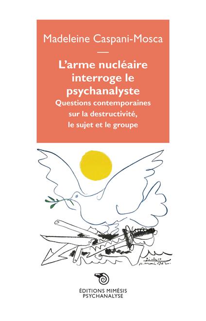 L' arme nucléaire interroge le psychanalyste. Questions contemporaines sur la destructivité, le sujet et le groupe - Madeleine Caspani-Mosca - copertina
