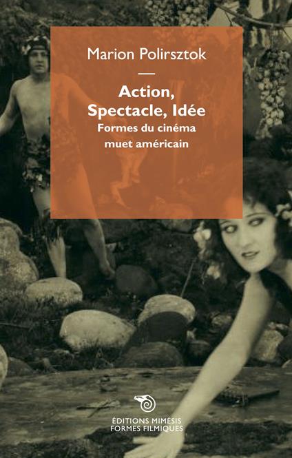 Action, spectacle, idée. Formes du cinéma muet américain - Marion Polirsztok - copertina