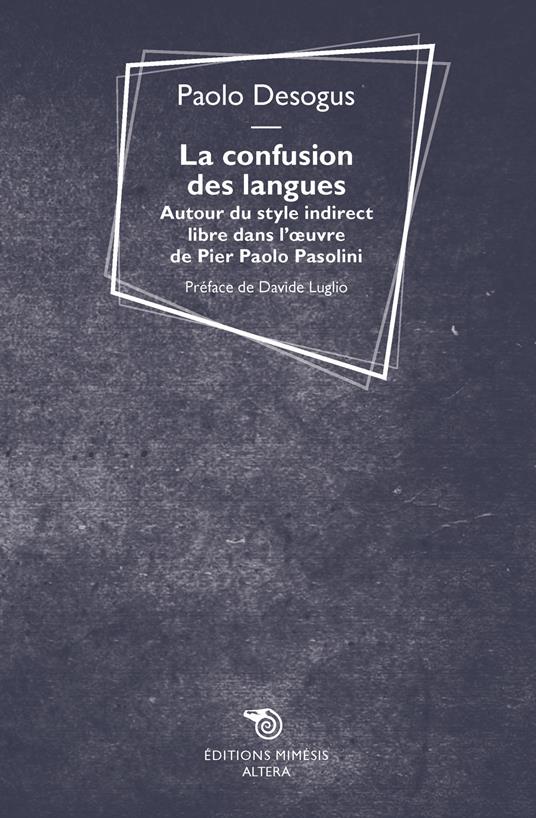 La confusion des langues. Autour du style indirect libre dans l'oevre de Pier Paolo Pasolini - Paolo Desogus - copertina