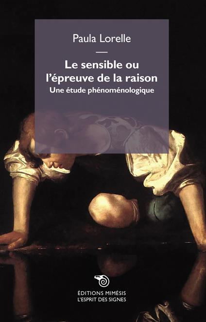 Le sensible ou l'epreuve de la raison. Une étude phénoménologique - Paula Lorelle - copertina