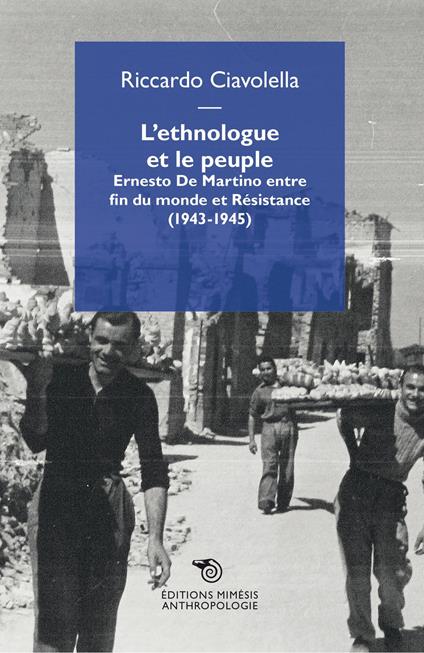 L'ethnologue et le peuple. Ernesto De Martino entre fin du monde et Résistance (1943-1945) - Riccardo Ciavolella - copertina