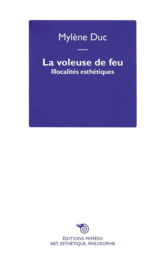 La voleuse de feu. Illocalités esthétiques - Mylène Duc - copertina