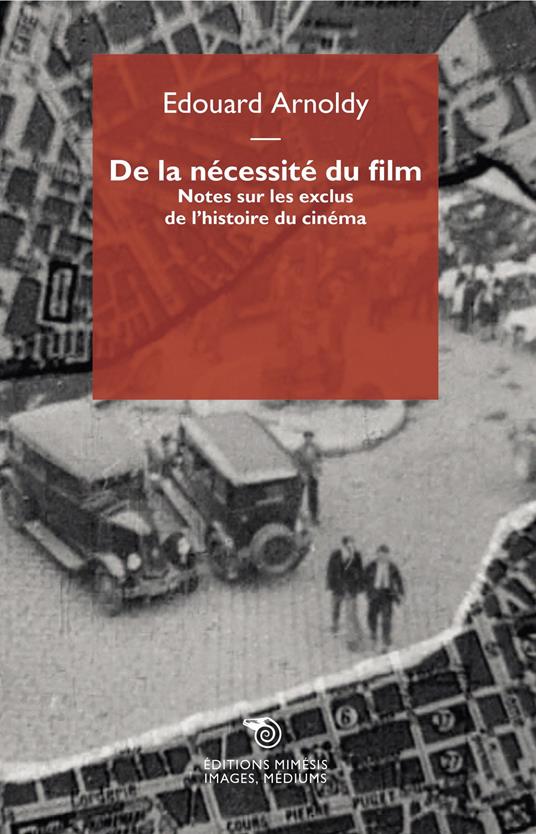De la nécessité du film. Notes sur les exclus de l'histoire du cinéma - Edouard Arnoldy - copertina