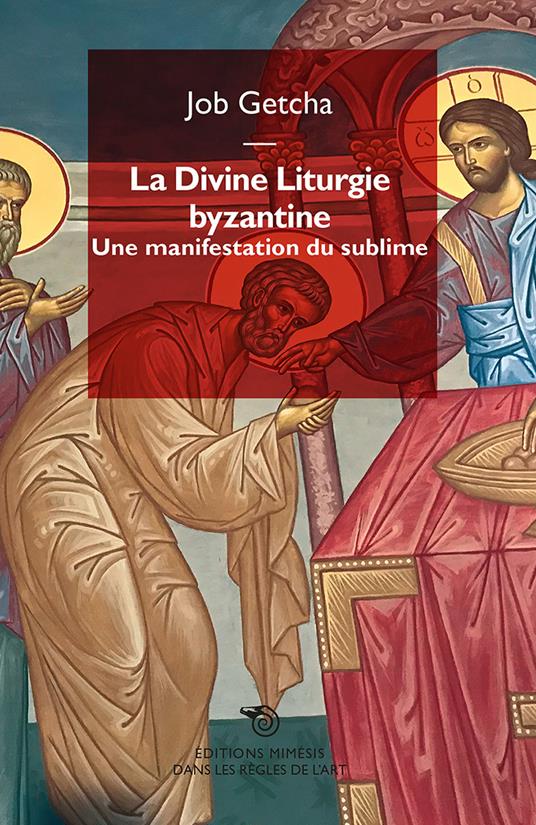 La divine liturgie byzantine. Une manifestation du sublime - Job Getcha - copertina