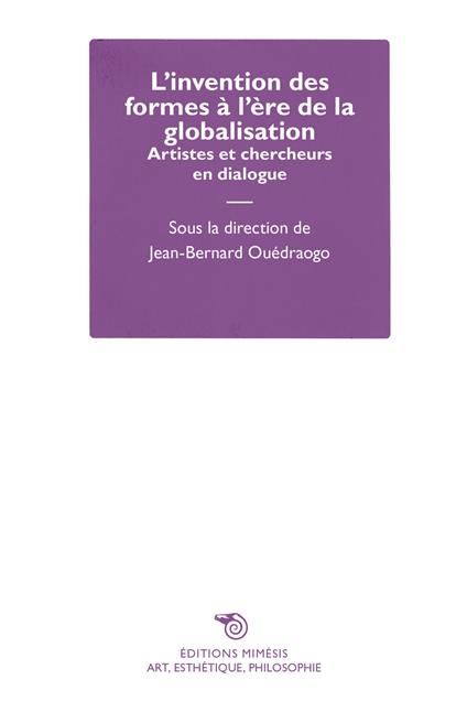 L' invention des formes à l'ère de la globalisation. Artistes et chercheurs en dialogue - copertina