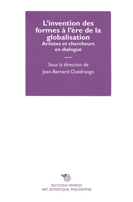 L' invention des formes à l'ère de la globalisation. Artistes et chercheurs en dialogue - copertina