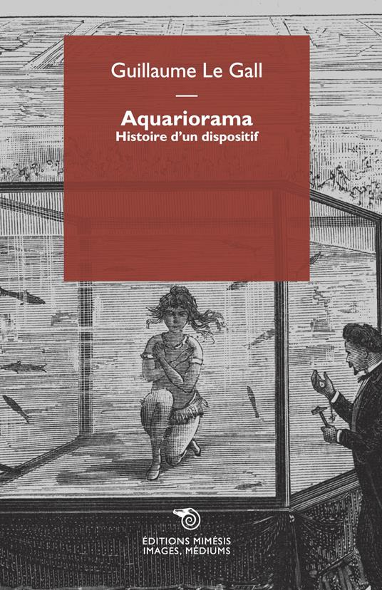 Aquariorama. Histoire d'un dispositif - Guillaume Le Gall - copertina