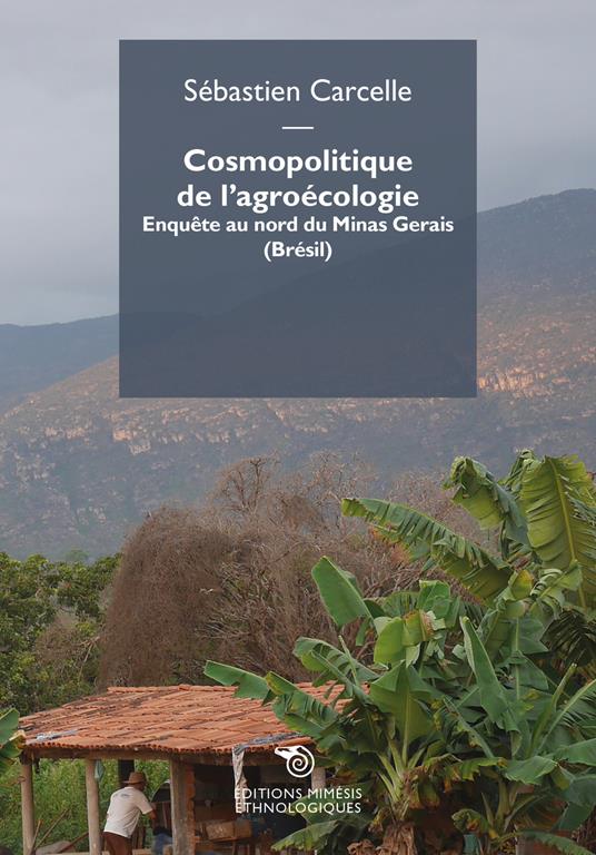 Cosmopolitique de l'agroécologie. Enquête au nord du Minas Gerais (Brésil) - Sébastien Carcelle - copertina