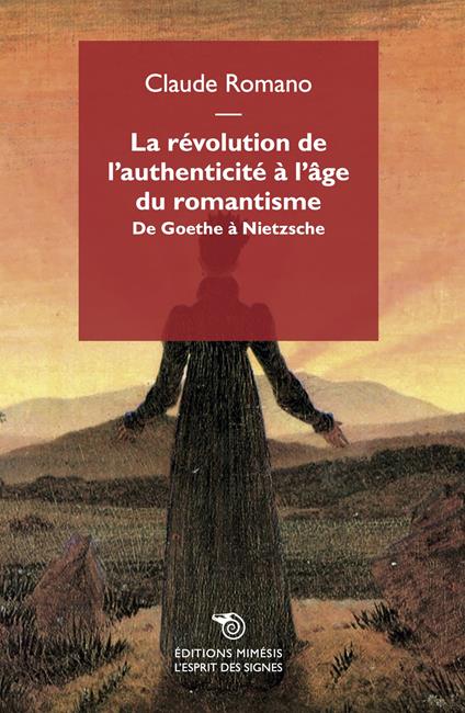 La révolution de l'authenticité à l'âge du romantisme. De Goethe à Nietzsche - Claude Romano - copertina