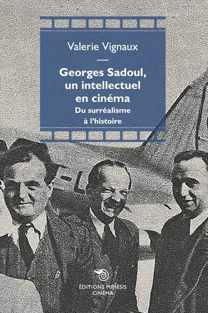 Georges Sadoul, un intellectuel en cinema. Du surréalisme à l'histoire - Valérie Vignaux - copertina