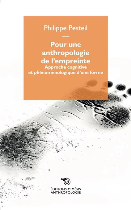 Pour une anthropologie de l'empreinte. Approche cognitive et phénoménologique d'une forme - Philippe Pesteil - copertina