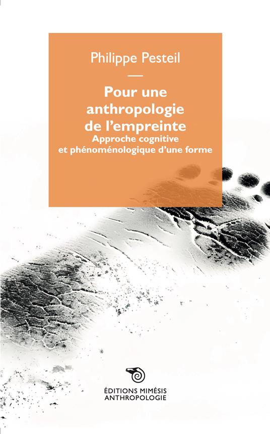 Pour une anthropologie de l'empreinte. Approche cognitive et phénoménologique d'une forme - Philippe Pesteil - copertina