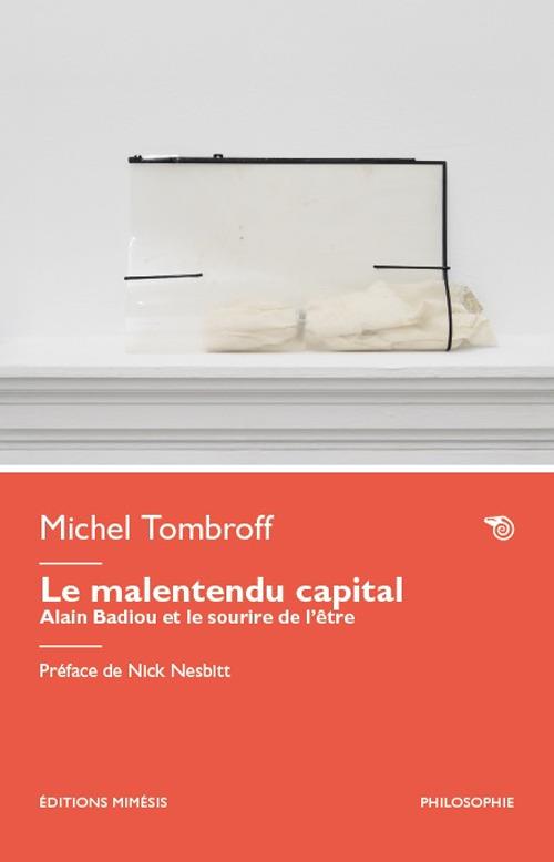 Le malentendu capital. Alain Badiou et le sourire de l’être - Michel Tombroff - copertina
