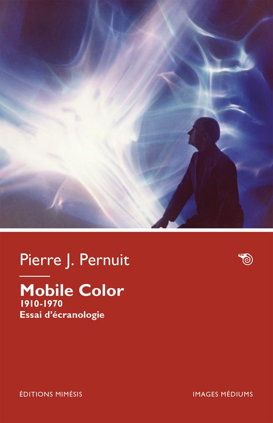 Mobile Color. 1910-1970. Essai d’écranologie - Pierre-Jacques Pernuit - copertina