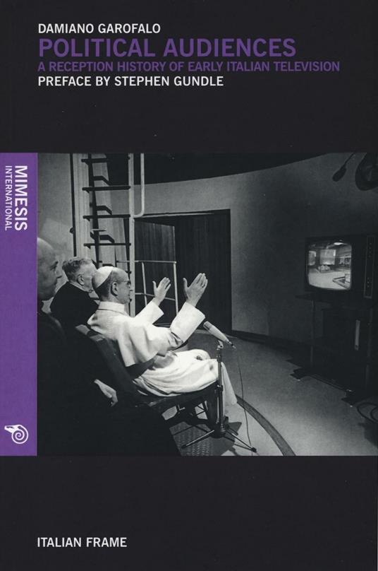 Political audiences. A reception history of early Italian television - Damiano Garofalo - copertina