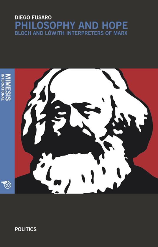 Philosophy and hope. Bloch e Löwith interpreters of Marx - Diego Fusaro - copertina
