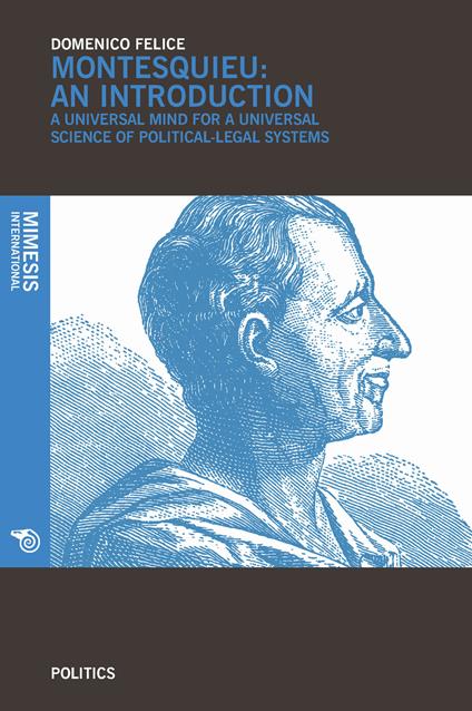 Montesquieu an introduction. A universal mind for a universal science of political-legal systems - Domenico Felice - copertina