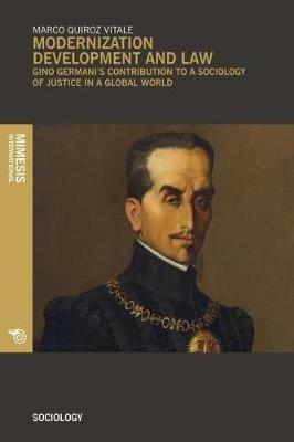 Modernization development and law. Gino Germani's contribution to a sociology of justice in a global world - Marco Quiroz Vitale - copertina