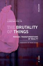 The brutality of things. Psychic transformations of reality