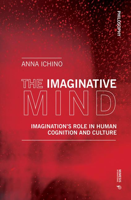 The imaginative mind. Imagination's role in human cognition and culture - Anna Ichino - copertina