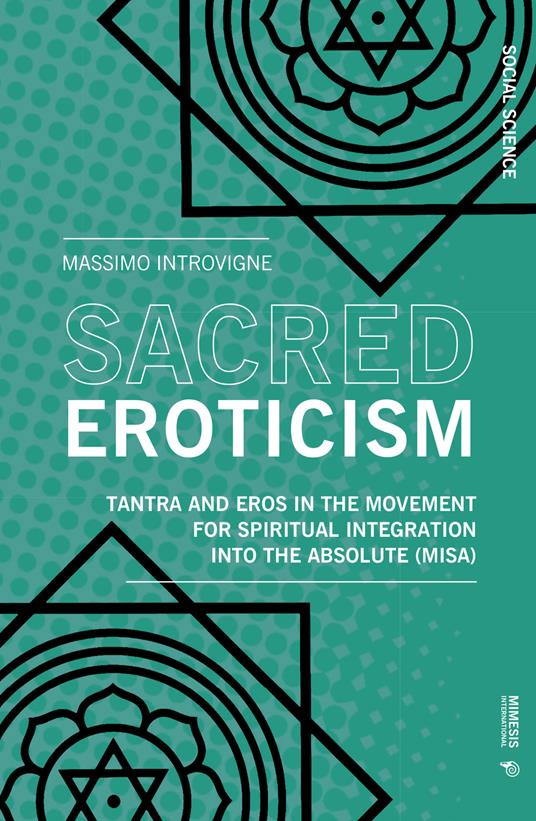 Sacred eroticism. Tantra and eros in the movement for spiritual integration into the absolute (MISA) - Massimo Introvigne - copertina