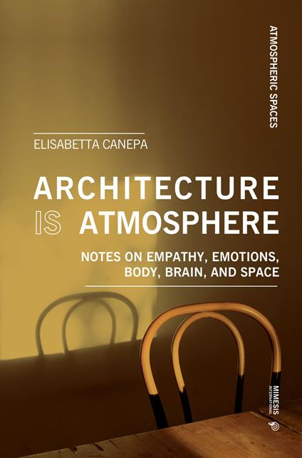 Architecture is atmosphere. Notes on empathy, emotions, body, brain, and space - Elisabetta Canepa - copertina
