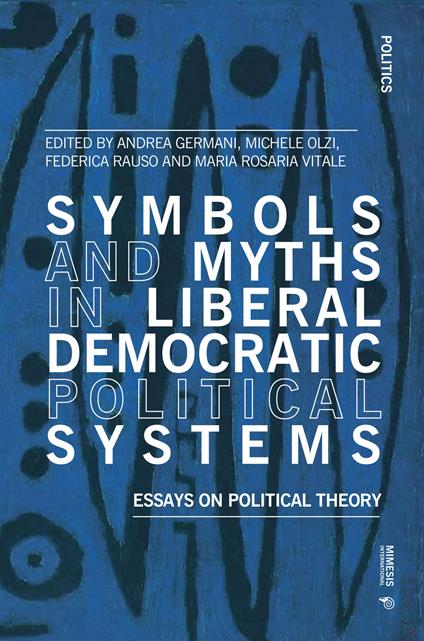 Symbols and myths in liberal democratic political systems. Essays on political theory - copertina