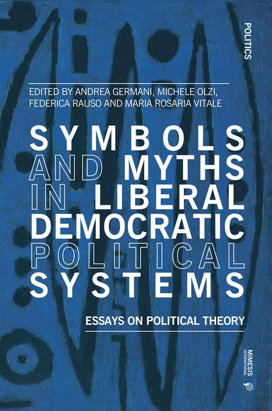 Symbols and myths in liberal democratic political systems. Essays on political theory - copertina