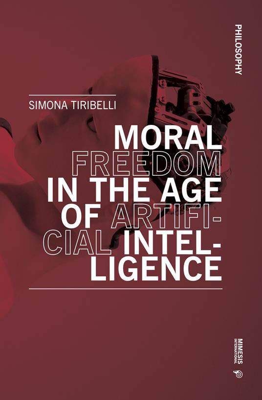 Moral freedom in the age of artificial intelligence - Simona Tiribelli - copertina