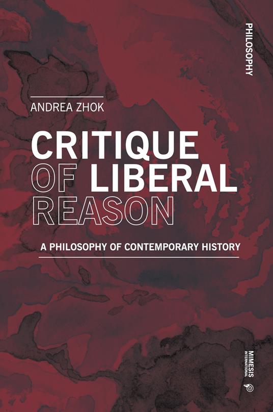 Critique of liberal reason. A philosophy of contemporary history - Andrea Zhok - copertina