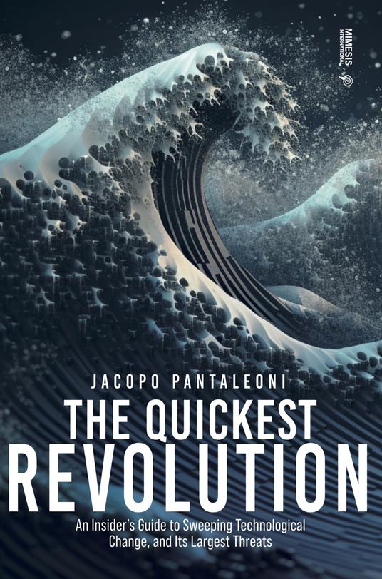 The quickest revolution. An insider's guide to sweeping technological change, and its largest threats - Jacopo Pantaleoni - copertina