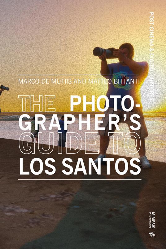 The photographer’s guide to Los Santos - Marco De Mutiis,Matteo Bittanti - copertina