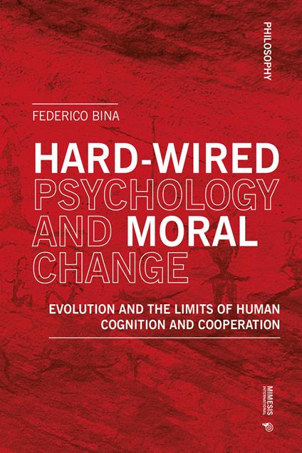 Hard-wired psychology and moral change. Evolution and the limits of human cognition and cooperation - Federico Bina - copertina