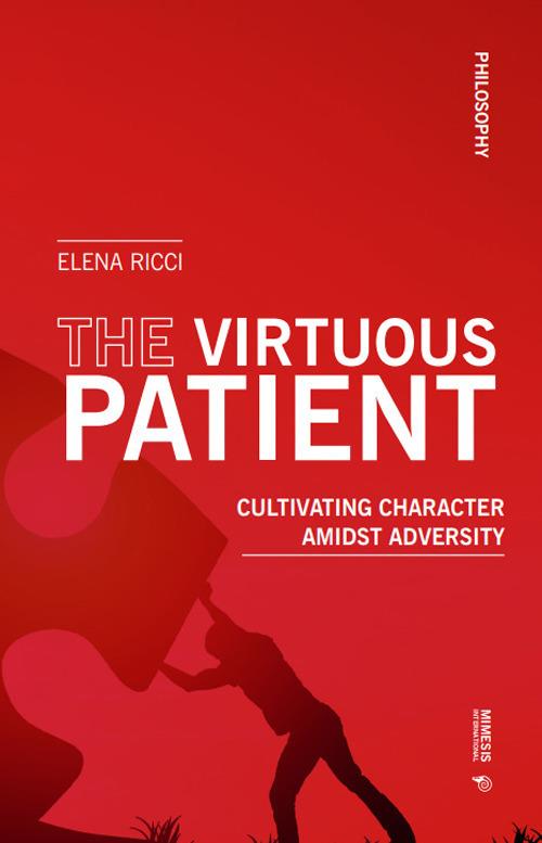 The virtuous patient. Cultivating character amidst adversity - Elena Ricci - copertina