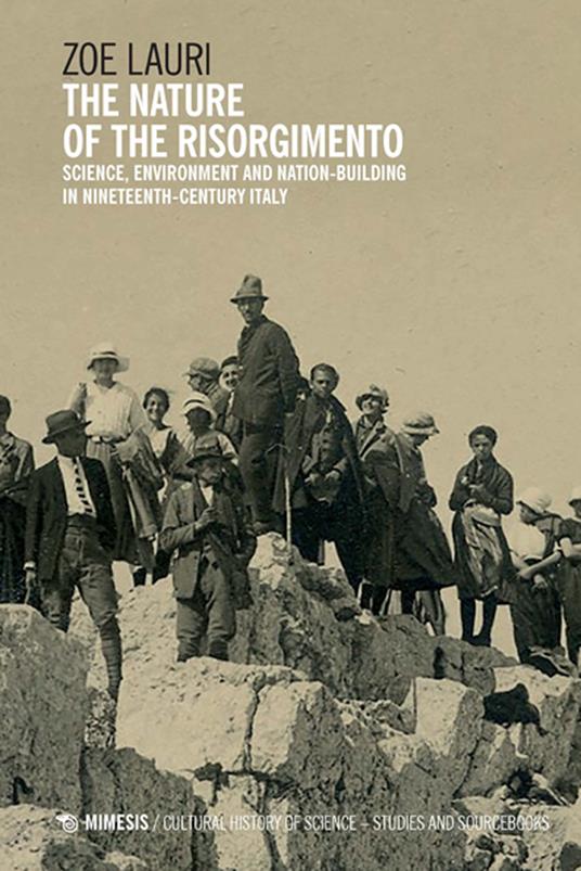 The nature of the Risorgimento. Science, environment and nation-building in nineteenth-century Italy - Zoe Lauri - copertina