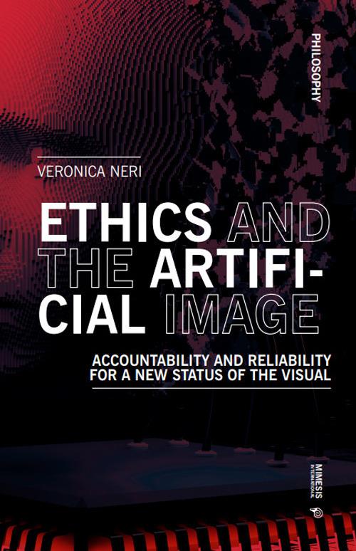 Ethics and the artificial image. Accountability and reliability for a new status of the visual - Veronica Neri - copertina